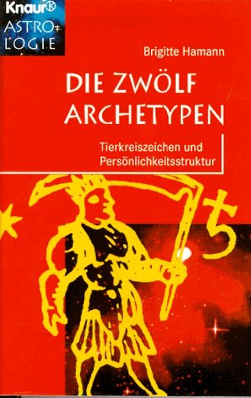 Die zwölf Archetypen. Tierkreis und Persönlichkeitsstruktur