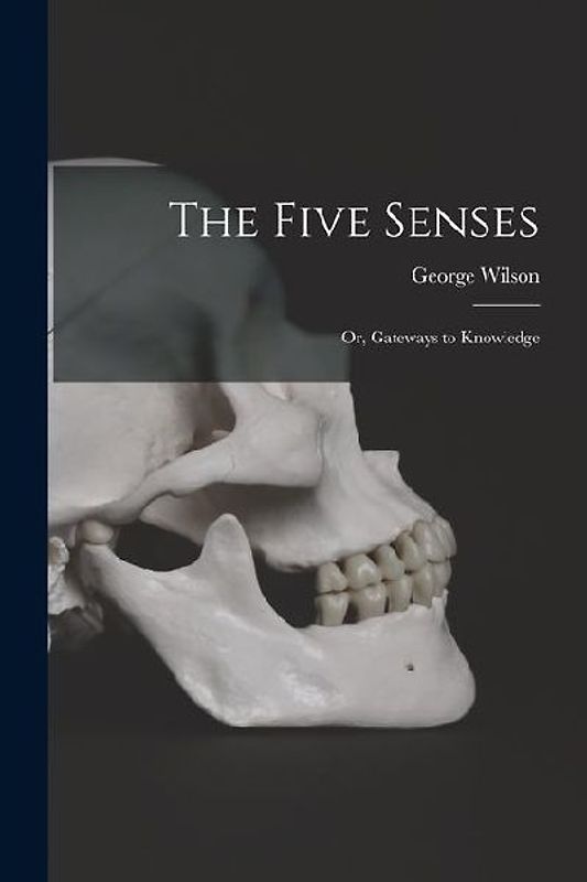 The Five Senses; or, Gateways to Knowledge