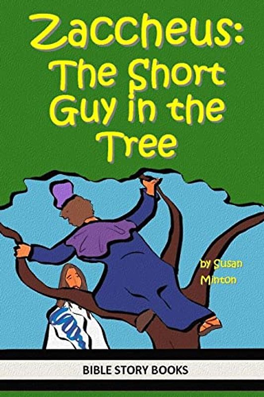 Zaccheus: The Short Guy in the Tree (Bible Stories for Kids, Band 18)