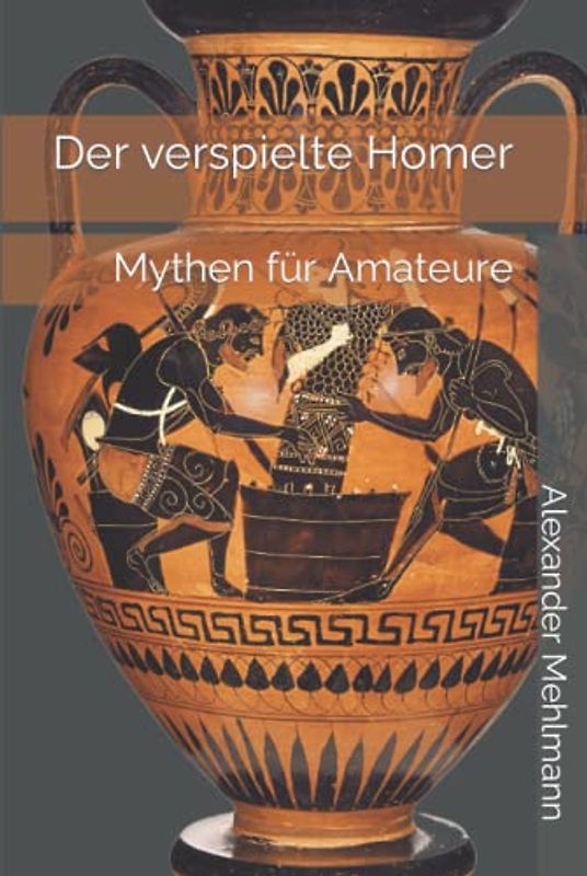 Der verspielte Homer: Mythen für Amateure