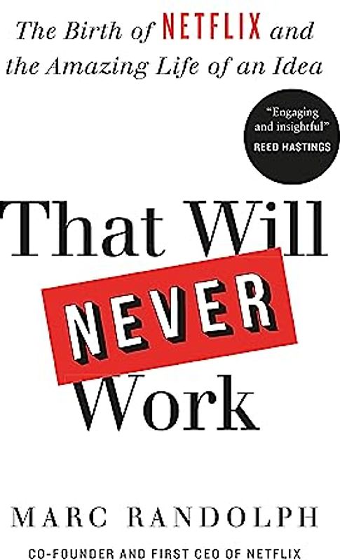That Will Never Work: The Birth of Netflix by the first CEO and co-founder Marc Randolph