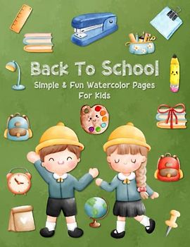 Back To School Simple & Fun Watercolor Pages For Kids: Easy Color, Draw, And Paint Book For Beginner Artists