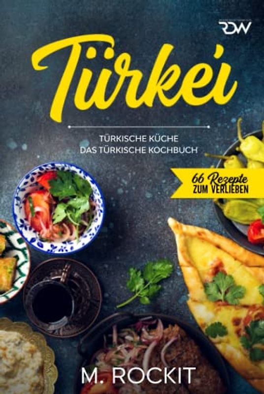 Türkei, türkische Küche.: Das türkische Kochbuch. (66 Rezepte zum Verlieben)