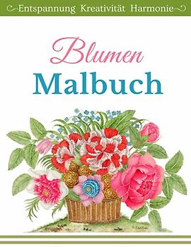 Blumen Malbuch Entspannung Kreativität Harmonie: Malbuch für Erwachsene und Senioren Innere Ruhe und Harmonie mit großen Blumen Motiven