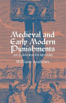 Medieval and Early Modern Punishments: An Illustrated History