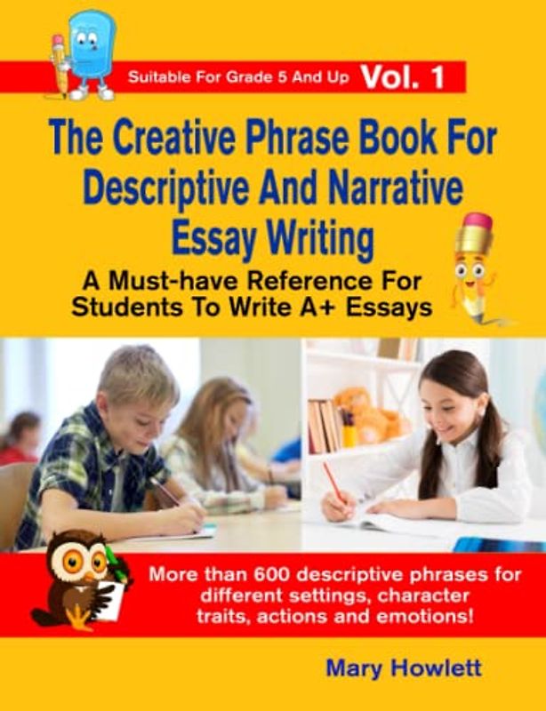 The Creative Phrase Book For Descriptive And Narrative Essay Writing: A Must-have Reference for Students To Write A+ Essays (Essay Writing Phrase Book For Students, Band 1)