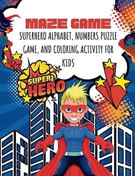Superhero Maze Game: Superhero Alphabet, Numbers Puzzle Game, And Coloring Activity For Kids Ages 3-5