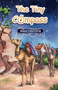 The Tiny Compass: Desert Survival; An Illustrated Chapter Book About Camels for Kids