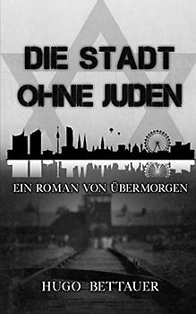 Die Stadt ohne Juden: Ein Roman von Übermorgen (Klassiker der Weltliteratur)
