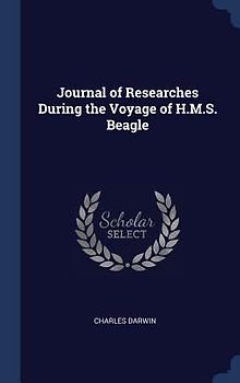 Journal of Researches During the Voyage of H.M.S. Beagle