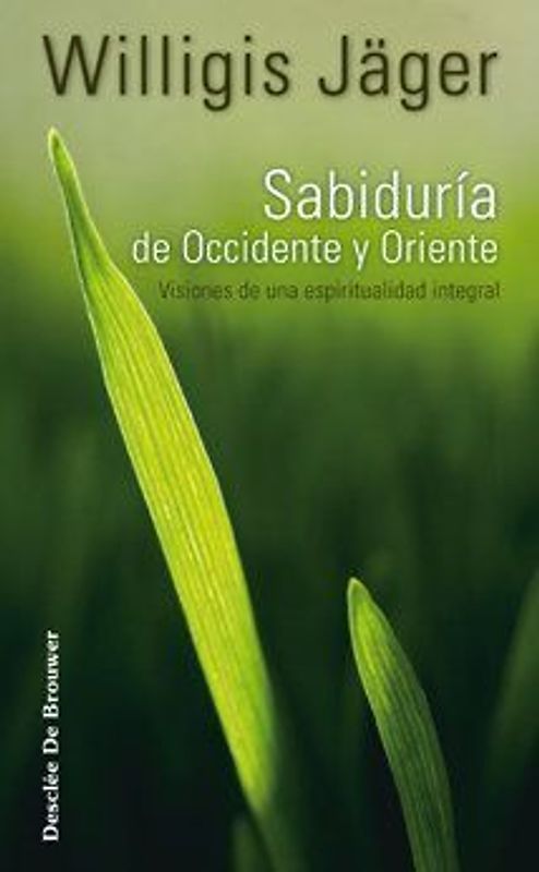 Sabiduría de Occidente y Oriente : visiones de una espiritualidad integral
