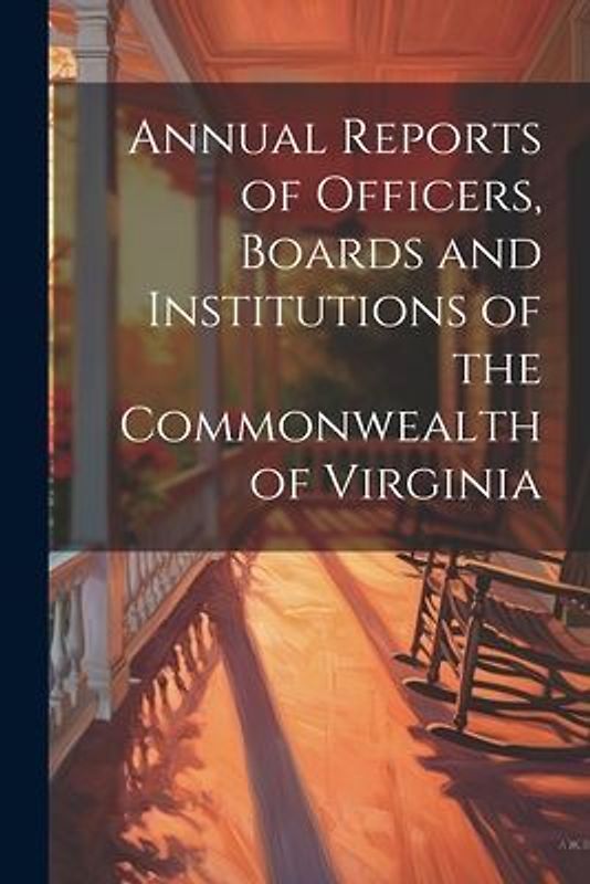 Annual Reports of Officers, Boards and Institutions of the Commonwealth of Virginia