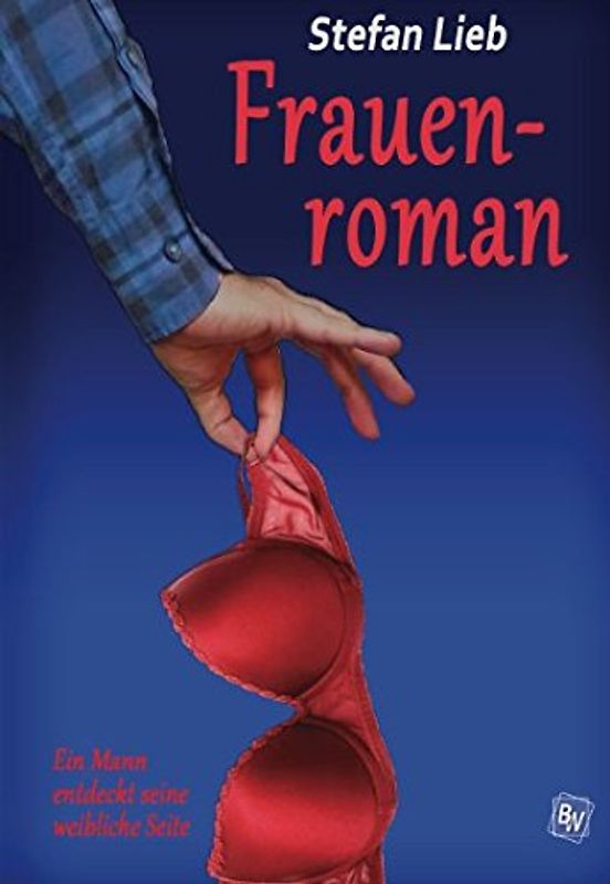 Frauenroman: Ein Mann entdeckt seine weibliche Seite