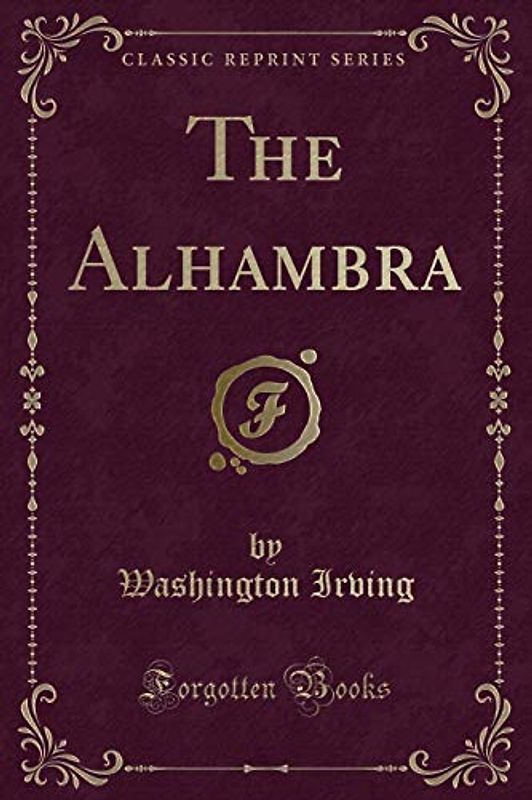 The Alhambra: Tales and Sketches of the Moors and Spaniards (Classic Reprint)