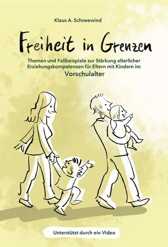 Freiheit in Grenzen – Themen und Fallbeispiele zur Stärkung elterlicher Erziehungskompetenzen für Eltern mit Kindern im Vorschulalter