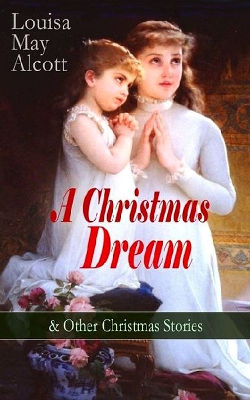 A Christmas Dream & Other Christmas Stories by Louisa May Alcott