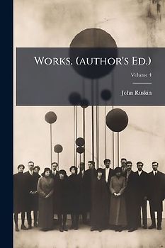Works. (author's Ed.); Volume 4