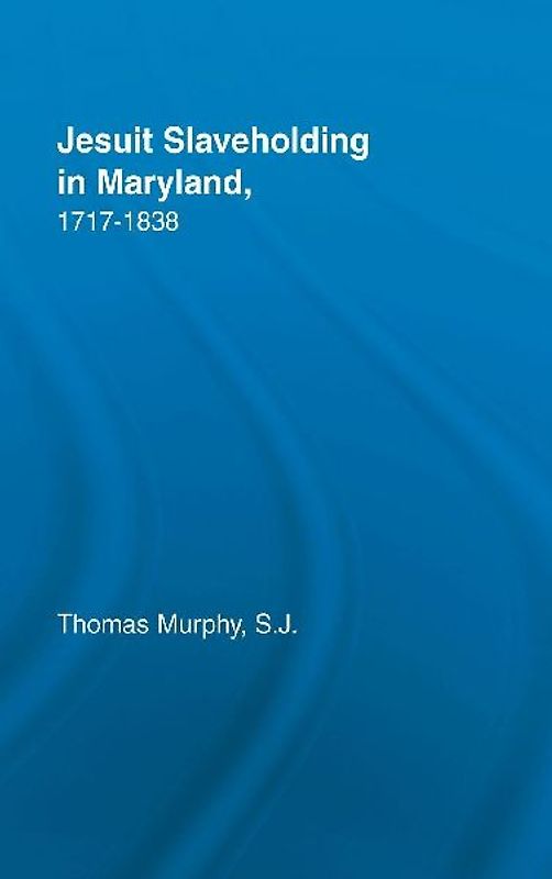 Jesuit Slaveholding in Maryland, 1717-1838