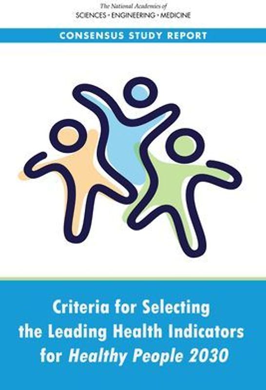 Criteria for Selecting the Leading Health Indicators for Healthy People 2030