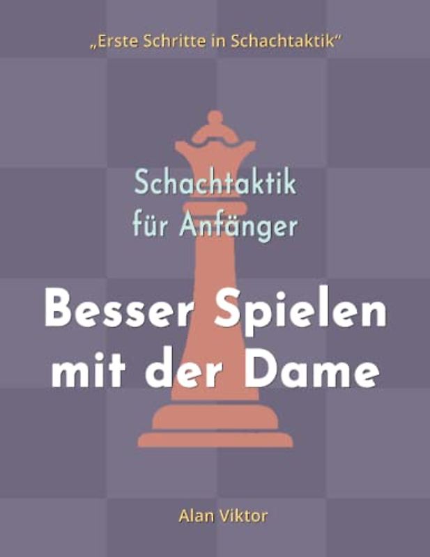 Schachtaktik für Anfänger, Besser Spielen mit der Dame: 500 SchachAufgaben, um die Dame zu Meistern (Erste Schritte in Schachtaktik)