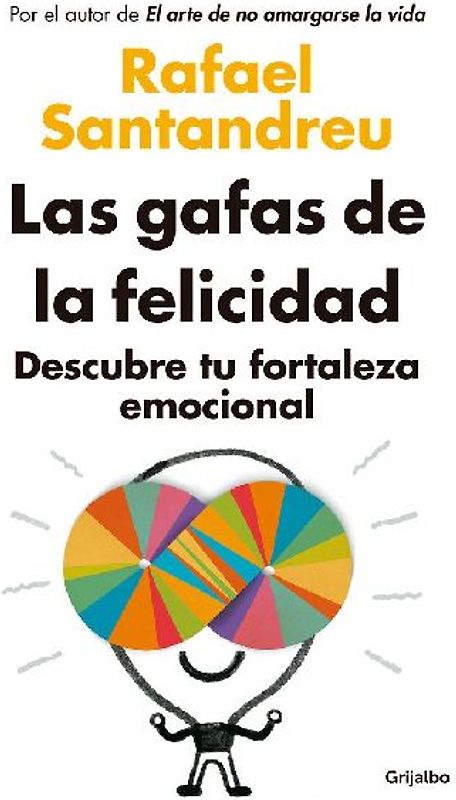 Las gafas de la felicidad : descubre tu fortaleza emocional
