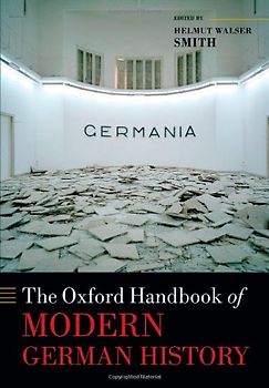 Oxford Handbooks: The Oxford Handbook of Modern German History  - Helmut Walser Smith [Hardcover]