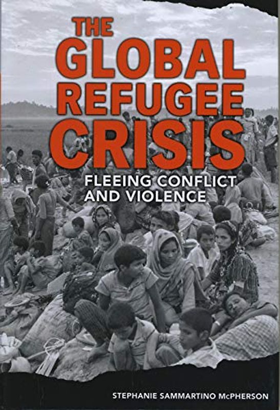 The Global Refugee Crisis: Fleeing Conflict and Violence