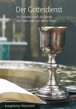 Der Gottesdienst. Ein Leitfaden durch die Liturgie von Ilsabe Seibt und Martin Evang