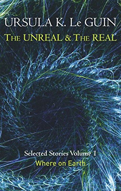 Unreal and the Real Volume 1 (Unreal & the Real Vol 1) - Le Guin, Ursula K