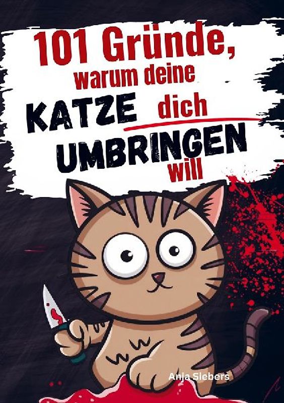 101 Gründe, warum deine Katze dich umbringen will