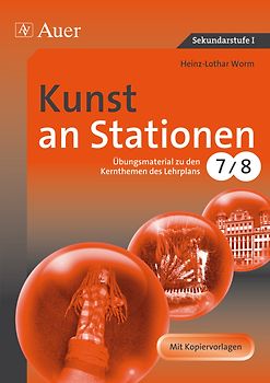 Kunst an Stationen. Übungsmaterial zu den Kernthemen des Lehrplans, Klasse 7/8