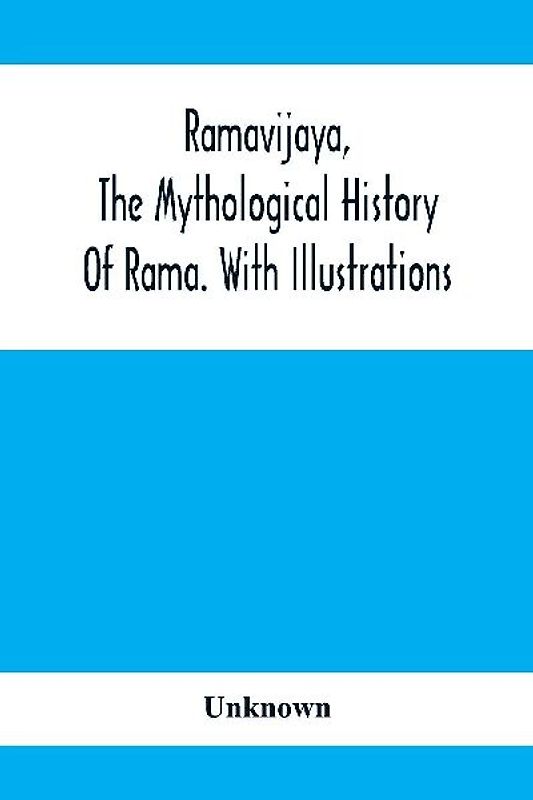 Ramavijaya, The Mythological History Of Rama. With Illustrations