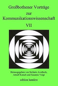 Großbothener Vorträge zur Kommunikationswissenschaft VII