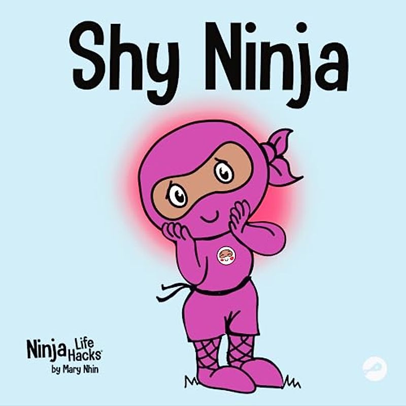 Shy Ninja: A Children's Book About Social Emotional Learning and Overcoming Social Anxiety (Ninja Life Hacks, Band 14)