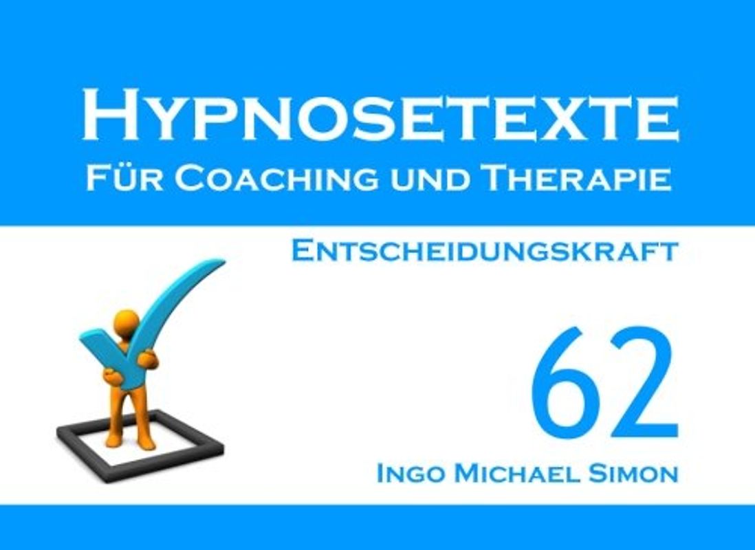 Hypnosetexte für Coaching und Therapie. Band 62: Entscheidungskraft