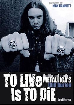 To Live Is to Die: The Life and Death of Metallica's Cliff Burton