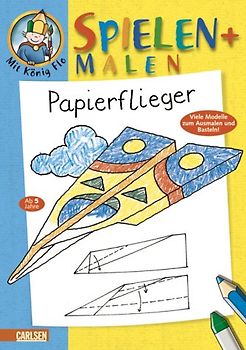 Mal- und Spielbuch mit König Flo: Papierflieger