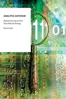 Analytic Activism: Digital Listening and the New Political Strategy (Oxford Studies in Digital Politics)