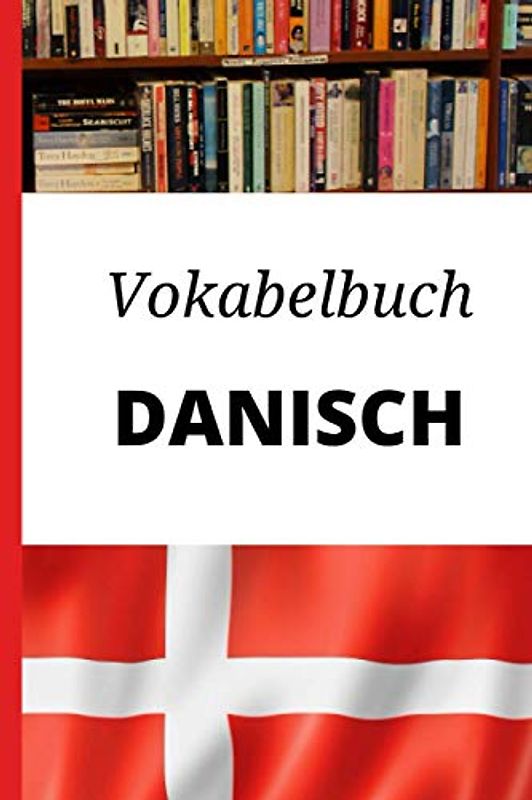 Vokabelbuch Dänisch: Leeres Heft für dänische Vokabeln zum Dänisch lernen, für Sprachkurs, Unterricht und als Geschenk für Sprachschüler