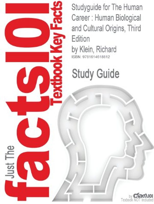 Just The facts101: Studyguide for The Human Career: Human Biological and Cultural Origins, Third Edition by Richard Klein, ISBN 9780226439655 - Study Guide