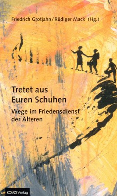 Tretet aus Euren Schuhen. Wege im Friedensdienst der Älteren