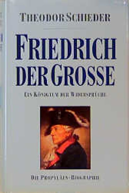 Friedrich der Grosse. Ein Königtum der Widersprüche
