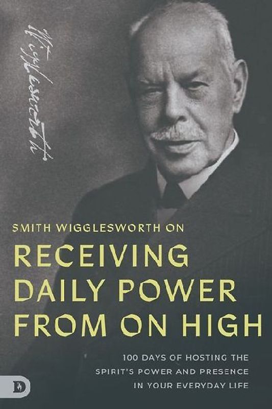 Smith Wigglesworth on Receiving Daily Power from on High