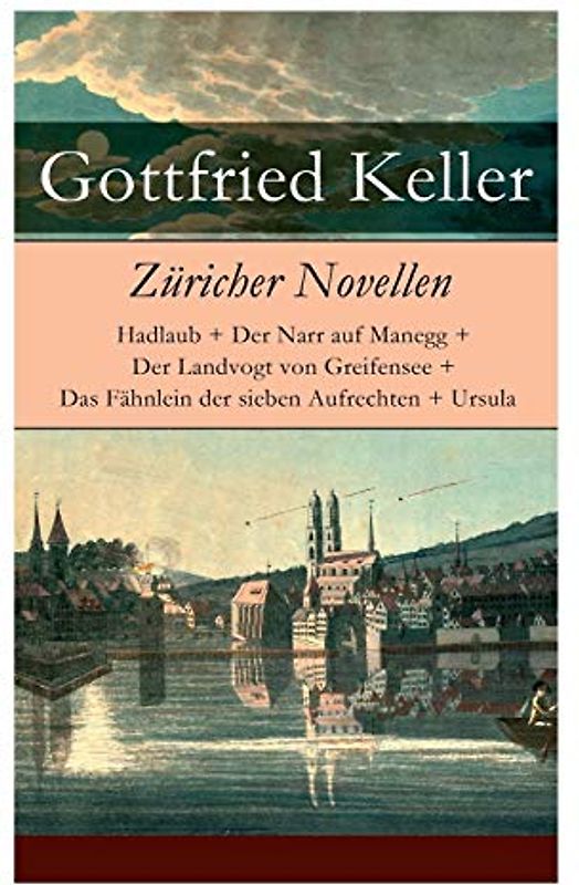 Züricher Novellen: Hadlaub + Der Narr auf Manegg + Der Landvogt von Greifensee + Das Fähnlein der sieben Aufrechten + Ursula