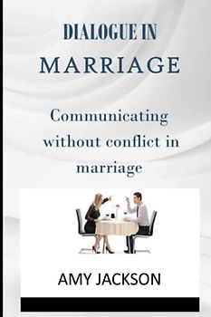 DIALOGUE IN MARRIAGE: How to communicate without conflict in marriage