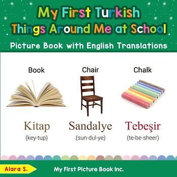 My First Turkish Things Around Me at School Picture Book with English Translations: Bilingual Early Learning & Easy Teaching Turkish Books for Kids ... Basic Turkish words for Children, Band 14)
