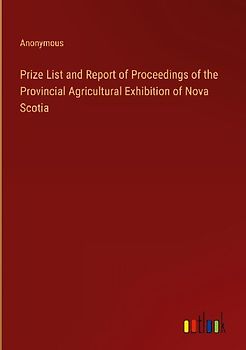 Prize List and Report of Proceedings of the Provincial Agricultural Exhibition of Nova Scotia