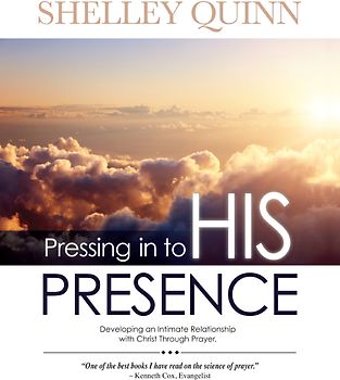 Pressing in to His Presence - Shelley Quinn [Paperback]