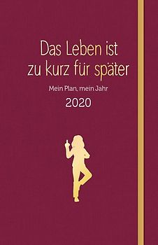 Das Leben ist zu kurz für später - Planer 2020