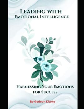 Leading with Emotional Intelligence: Harnessing Your Emotions for Success